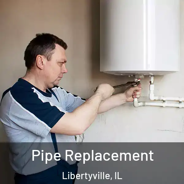  Pipe Replacement Libertyville, IL