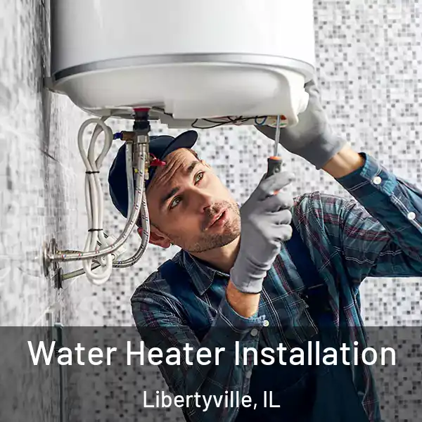  Water Heater Installation Libertyville, IL